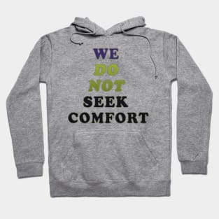 We do not seek comfort Hoodie